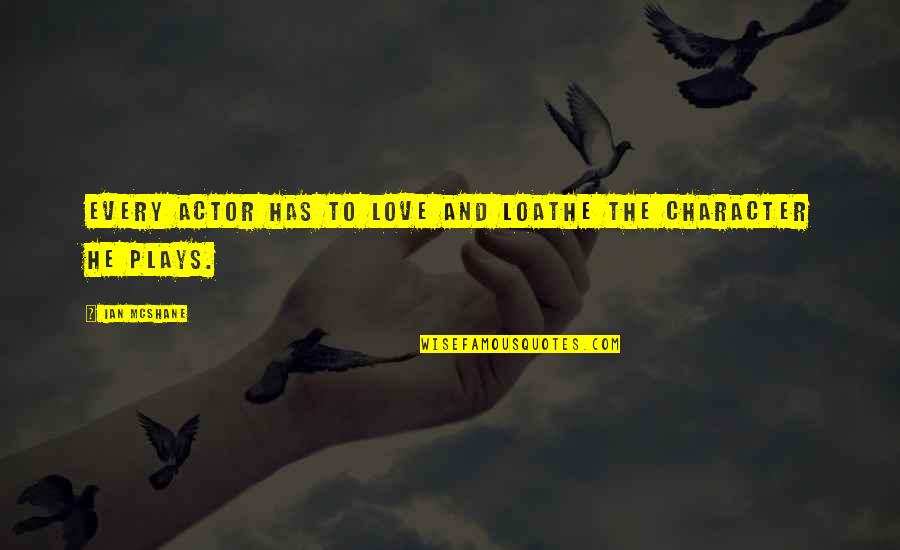 Vadim Kozlov Quotes By Ian McShane: Every actor has to love and loathe the