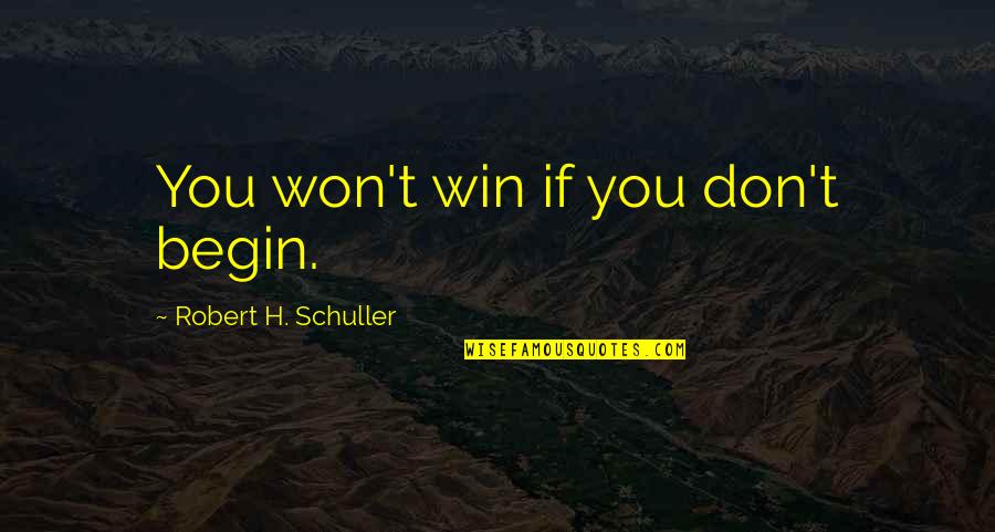 Vadim Petrov Quotes By Robert H. Schuller: You won't win if you don't begin. Vadim Petrov Quotes By Robert H. Schuller: You won't win if you don't begin.