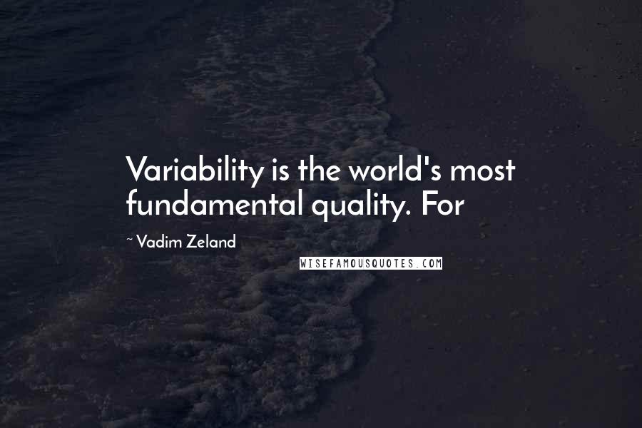 Vadim Zeland quotes: Variability is the world's most fundamental quality. For