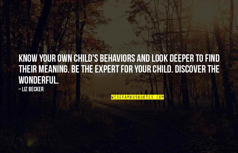 Vadims Puharts Quotes By Liz Becker: Know your own child's behaviors and look deeper