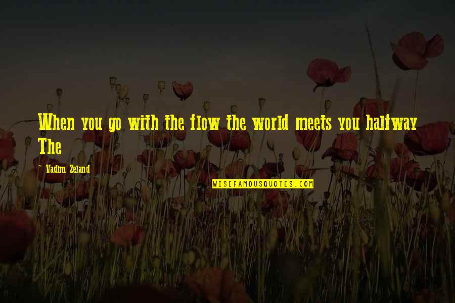 Vadim's Quotes By Vadim Zeland: When you go with the flow the world