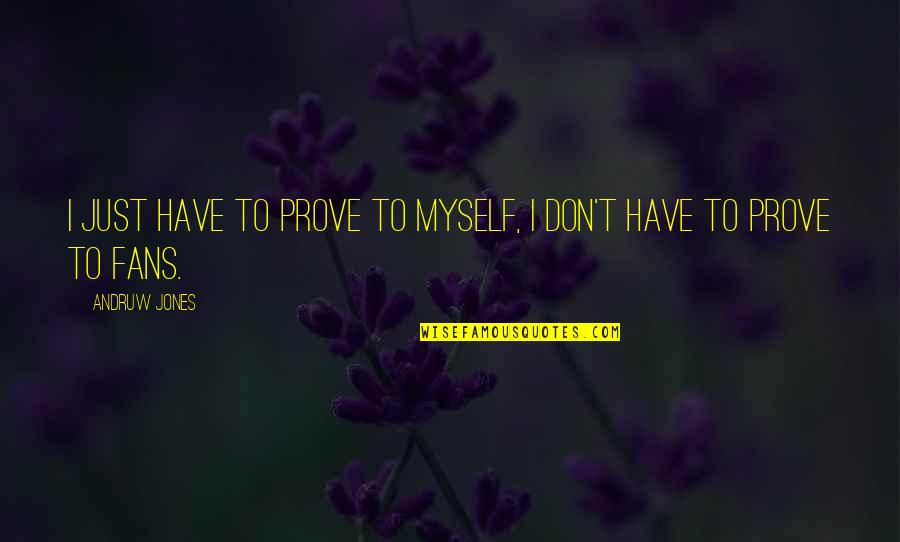 Vadina Mardal Quotes By Andruw Jones: I just have to prove to myself, I