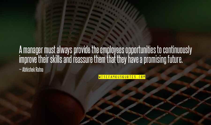 Vadinho's Quotes By Abhishek Ratna: A manager must always provide the employees opportunities Vadinho's Quotes By Abhishek Ratna: A manager must always provide the employees opportunities