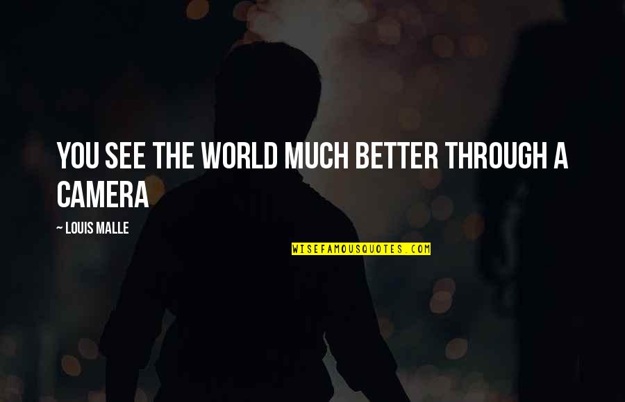 Vadinin Anlami Quotes By Louis Malle: You see the world much better through a Vadinin Anlami Quotes By Louis Malle: You see the world much better through a