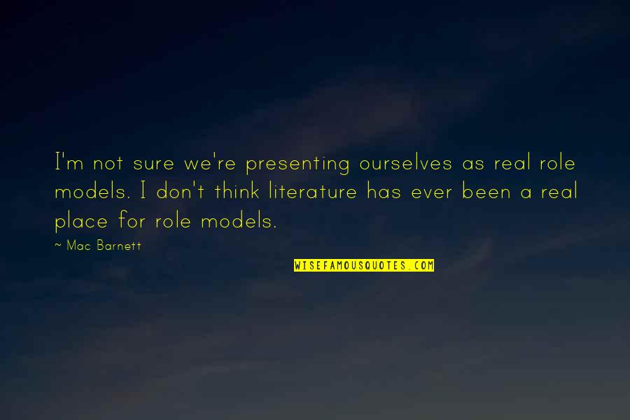 Vadino O Quotes By Mac Barnett: I'm not sure we're presenting ourselves as real Vadino O Quotes By Mac Barnett: I'm not sure we're presenting ourselves as real