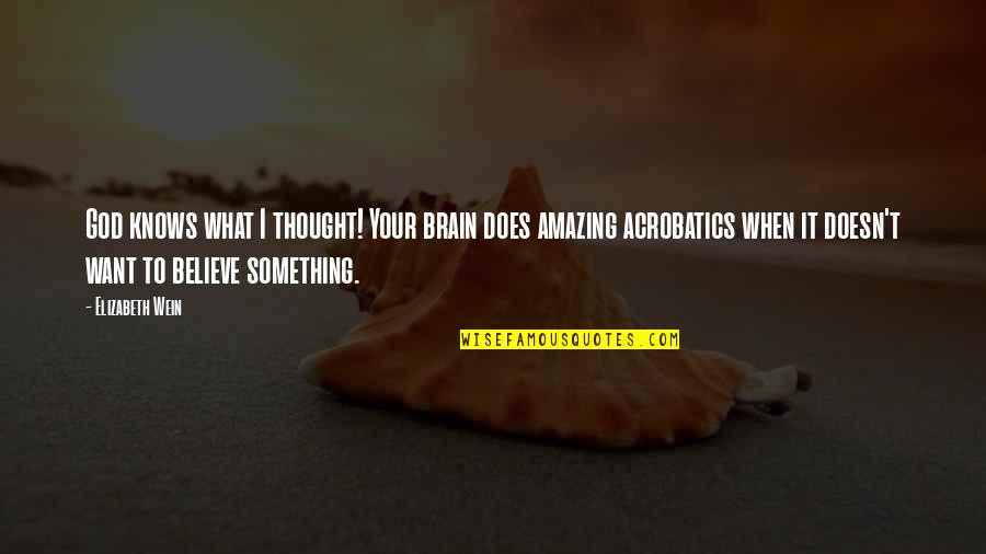 Vadivelu Memes Quotes By Elizabeth Wein: God knows what I thought! Your brain does