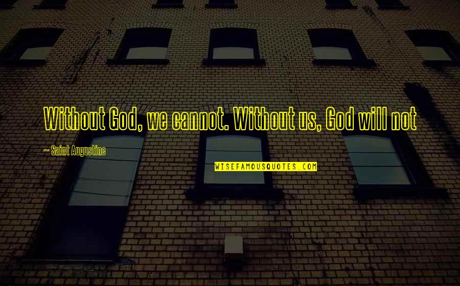 Vadivelu Memes Quotes By Saint Augustine: Without God, we cannot. Without us, God will