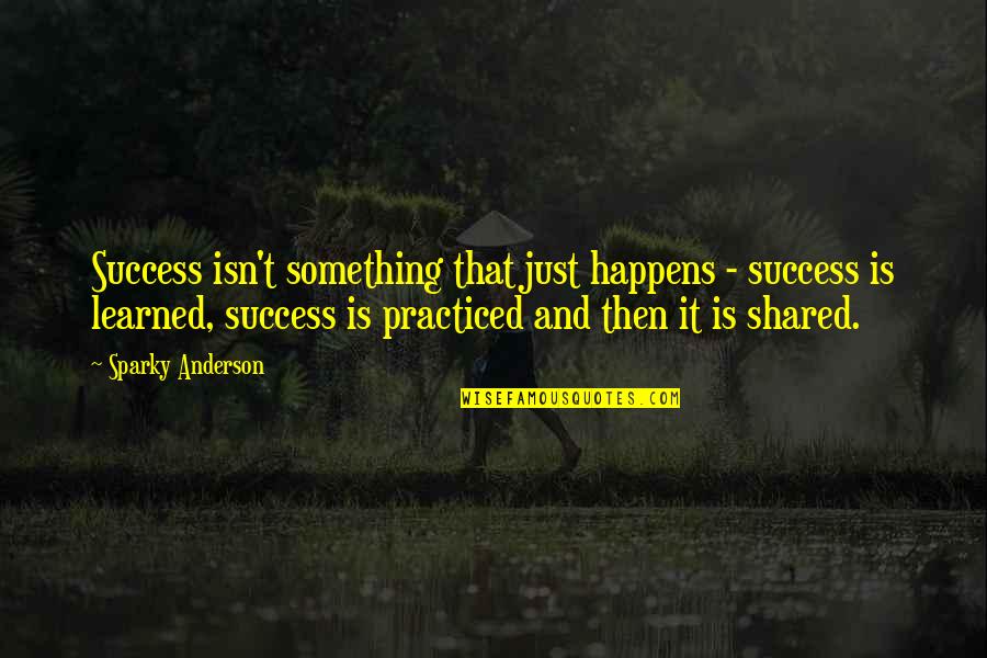 Vadodaraechallan Quotes By Sparky Anderson: Success isn't something that just happens - success Vadodaraechallan Quotes By Sparky Anderson: Success isn't something that just happens - success