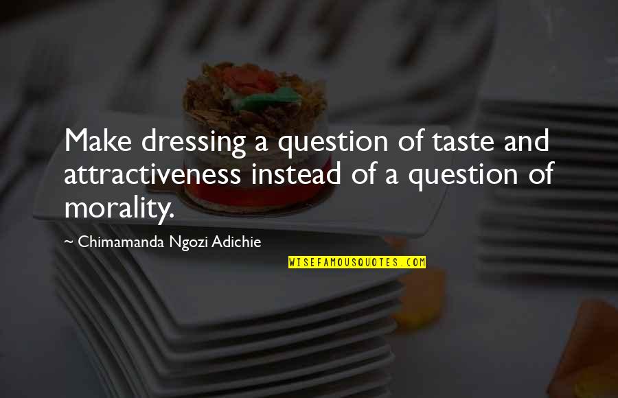 Vadon Teljes Quotes By Chimamanda Ngozi Adichie: Make dressing a question of taste and attractiveness Vadon Teljes Quotes By Chimamanda Ngozi Adichie: Make dressing a question of taste and attractiveness