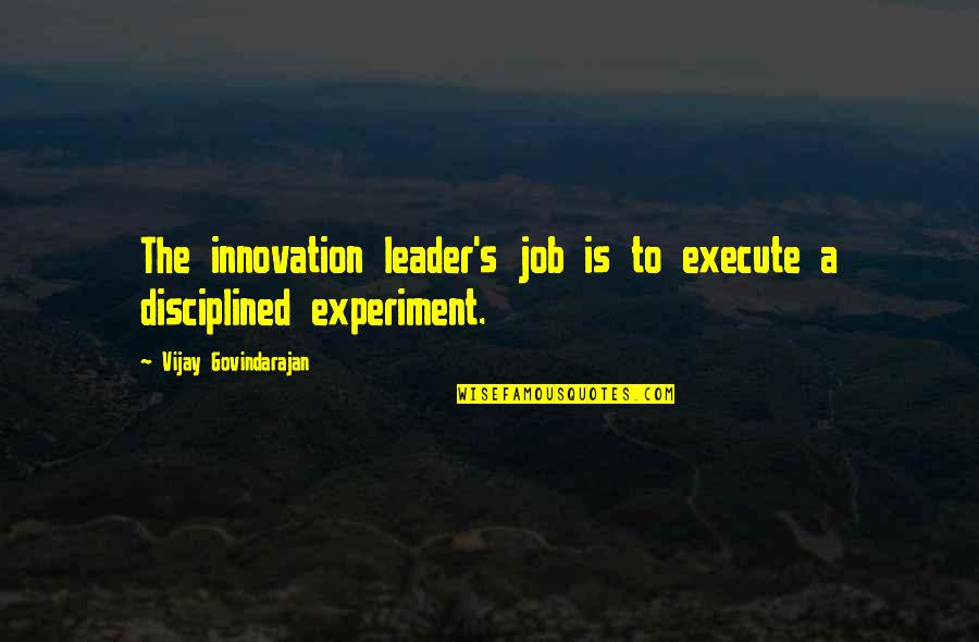 Vadul Lui Quotes By Vijay Govindarajan: The innovation leader's job is to execute a Vadul Lui Quotes By Vijay Govindarajan: The innovation leader's job is to execute a