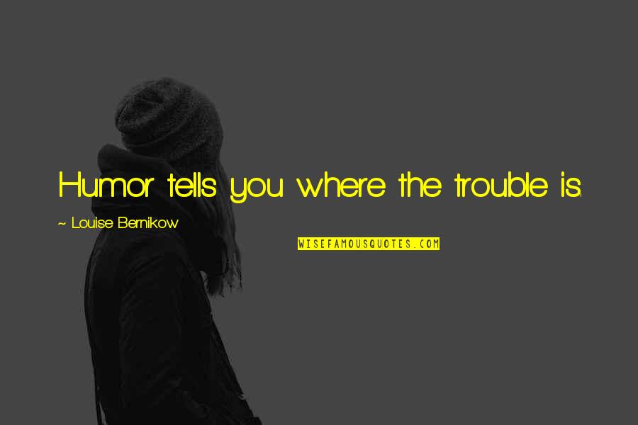 Vaduvanchal Pin Quotes By Louise Bernikow: Humor tells you where the trouble is. Vaduvanchal Pin Quotes By Louise Bernikow: Humor tells you where the trouble is.