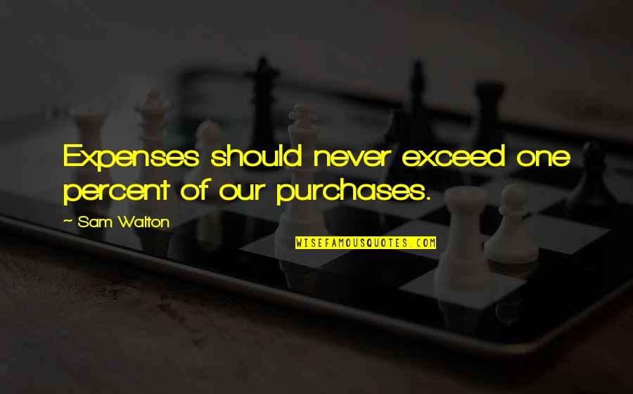 Vadym Pozharskyi Quotes By Sam Walton: Expenses should never exceed one percent of our