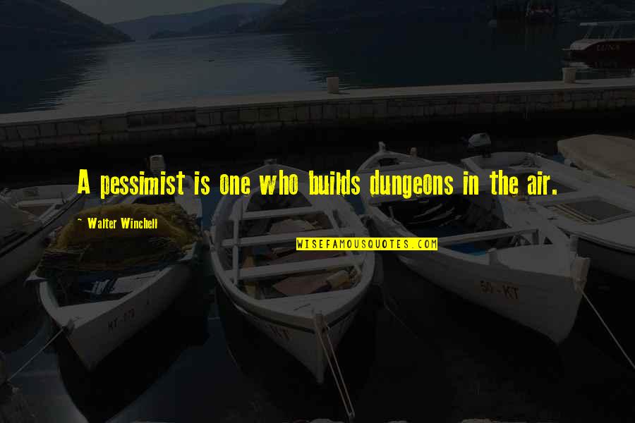 Vaelin Al Sorna Quotes By Walter Winchell: A pessimist is one who builds dungeons in Vaelin Al Sorna Quotes By Walter Winchell: A pessimist is one who builds dungeons in