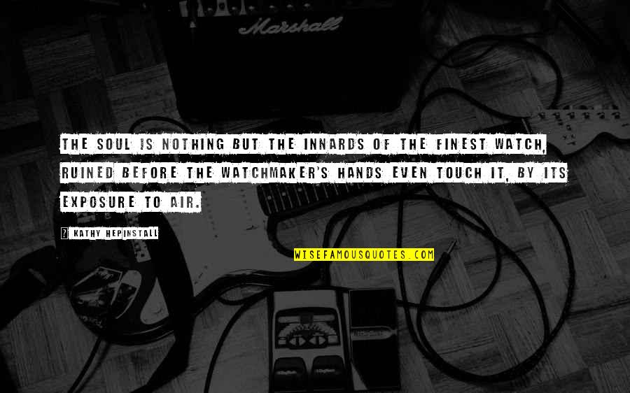 Vaerenbergh Quotes By Kathy Hepinstall: The soul is nothing but the innards of
