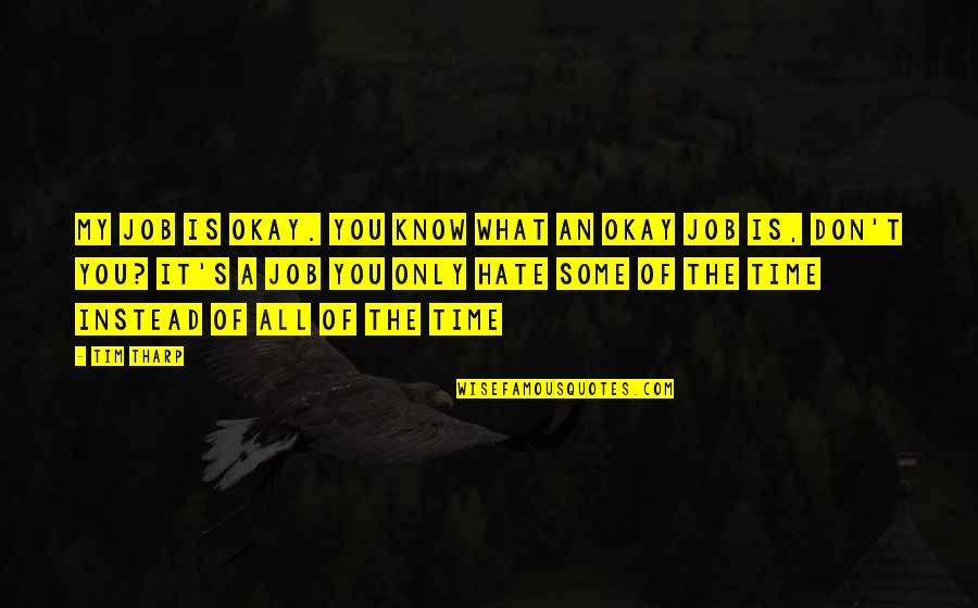 Vaerenbergh Quotes By Tim Tharp: My job is okay. You know what an