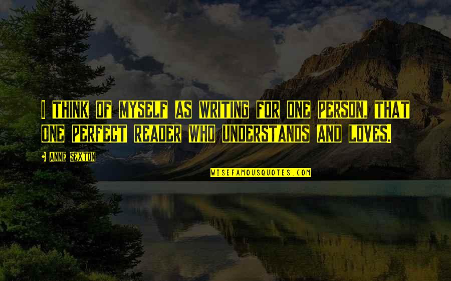 Vaessen Bros Quotes By Anne Sexton: I think of myself as writing for one Vaessen Bros Quotes By Anne Sexton: I think of myself as writing for one
