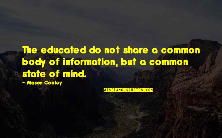 Vaeth Jack Quotes By Mason Cooley: The educated do not share a common body