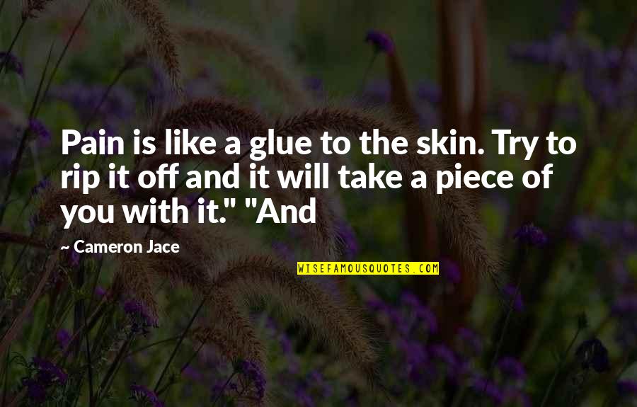 Vaffanculo Roby Quotes By Cameron Jace: Pain is like a glue to the skin.