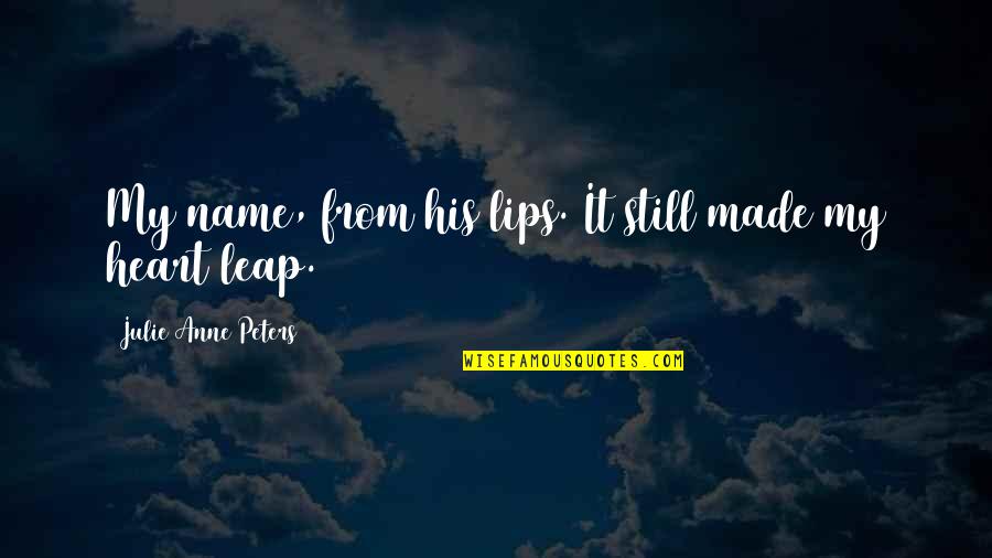 Vafias Stealth Quotes By Julie Anne Peters: My name, from his lips. It still made