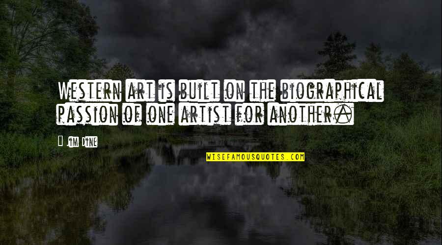 Vaftiz T Reni Quotes By Jim Dine: Western art is built on the biographical passion