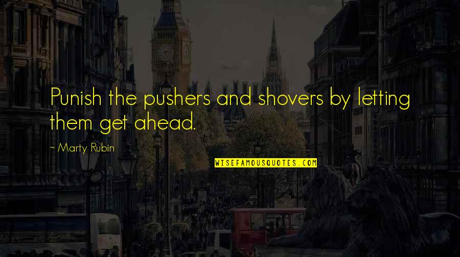 Vagabond Quotes By Marty Rubin: Punish the pushers and shovers by letting them