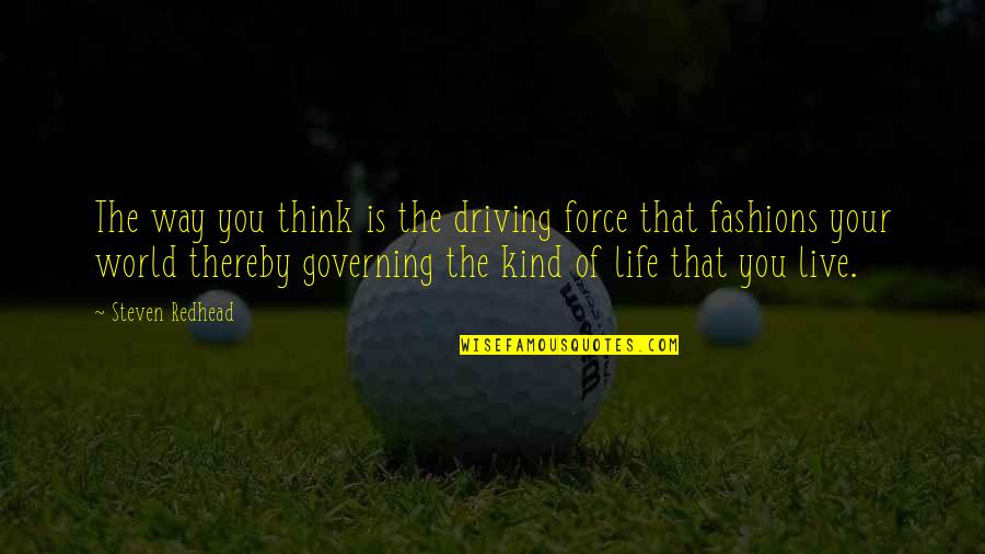 Vagabond Quotes By Steven Redhead: The way you think is the driving force