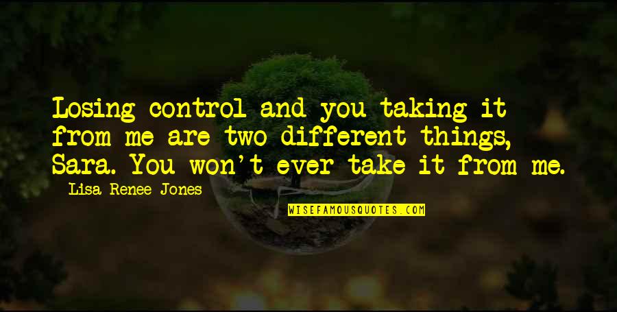 Vagabond Travel Quotes By Lisa Renee Jones: Losing control and you taking it from me