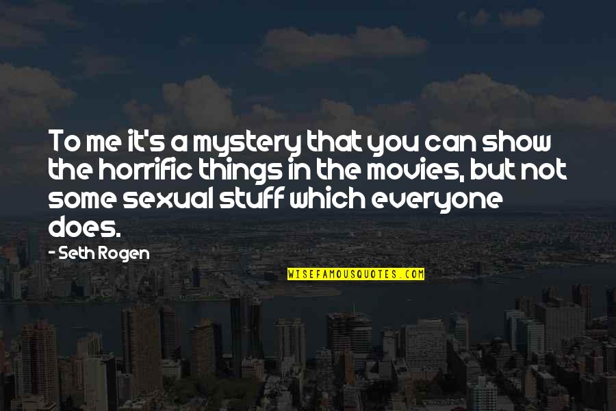 Vagabonding At Fifty Quotes By Seth Rogen: To me it's a mystery that you can