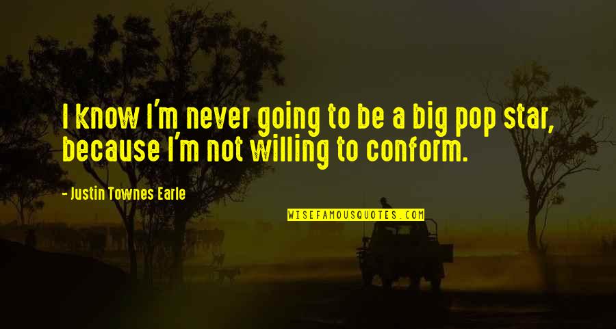 Vagabondo Hobscheid Quotes By Justin Townes Earle: I know I'm never going to be a Vagabondo Hobscheid Quotes By Justin Townes Earle: I know I'm never going to be a