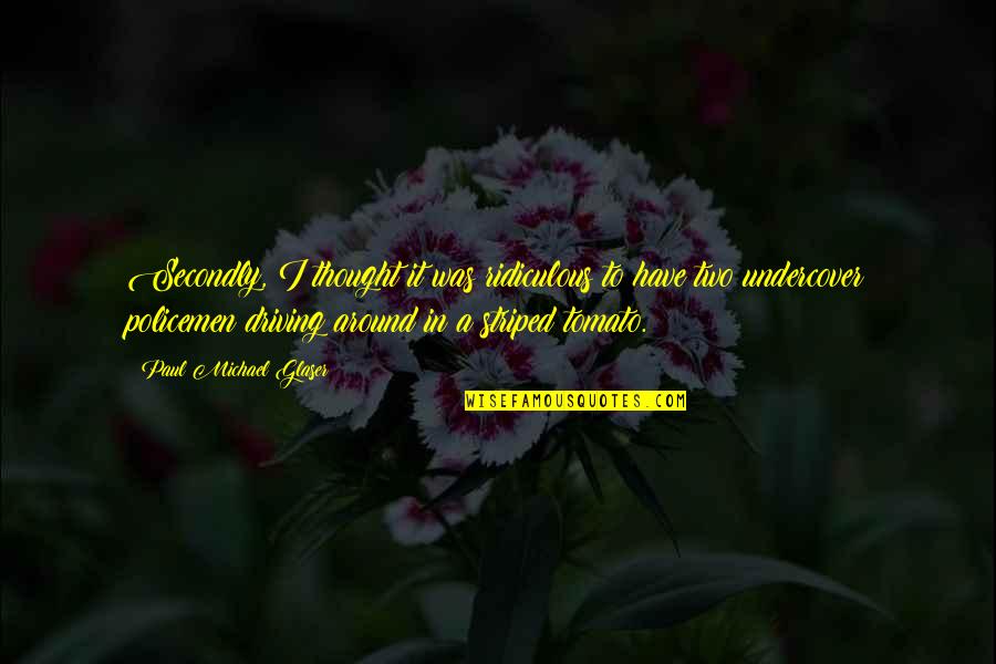 Vagabundos Deformes Quotes By Paul Michael Glaser: Secondly, I thought it was ridiculous to have Vagabundos Deformes Quotes By Paul Michael Glaser: Secondly, I thought it was ridiculous to have