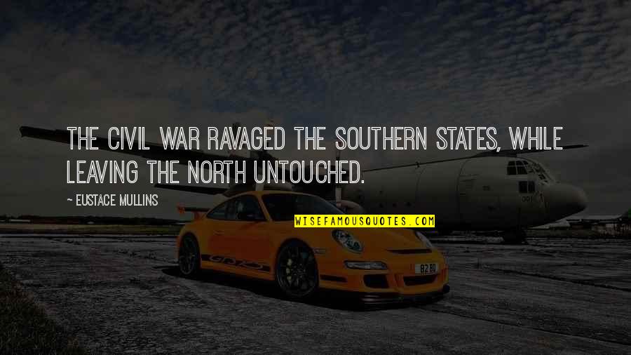 Vagal Nerve Quotes By Eustace Mullins: The Civil War ravaged the Southern states, while