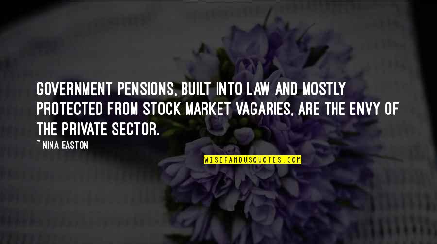 Vagaries Quotes By Nina Easton: Government pensions, built into law and mostly protected