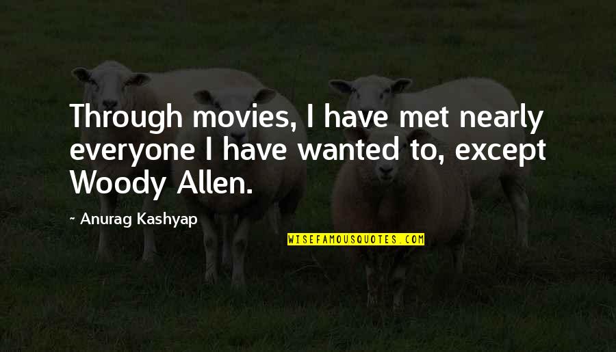 Vagary Define Quotes By Anurag Kashyap: Through movies, I have met nearly everyone I