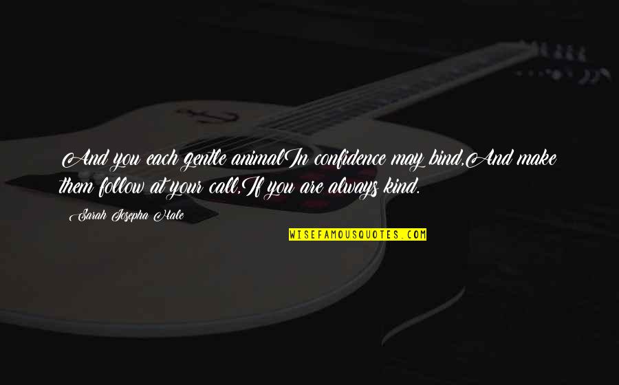 Vagem De Baunilha Quotes By Sarah Josepha Hale: And you each gentle animalIn confidence may bind,And