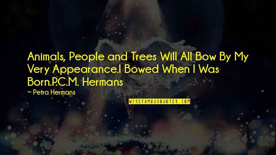 Vagem Receitas Quotes By Petra Hermans: Animals, People and Trees Will All Bow By