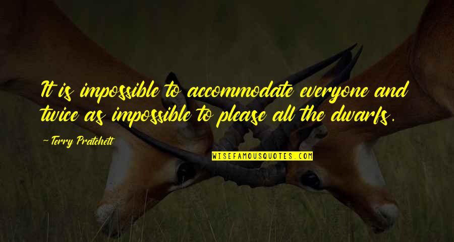Vaggelis Evaggelou Quotes By Terry Pratchett: It is impossible to accommodate everyone and twice Vaggelis Evaggelou Quotes By Terry Pratchett: It is impossible to accommodate everyone and twice