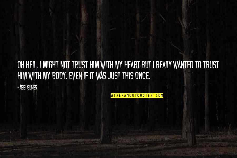 Vaghi Woodwork Quotes By Abbi Glines: Oh hell. I might not trust him with Vaghi Woodwork Quotes By Abbi Glines: Oh hell. I might not trust him with