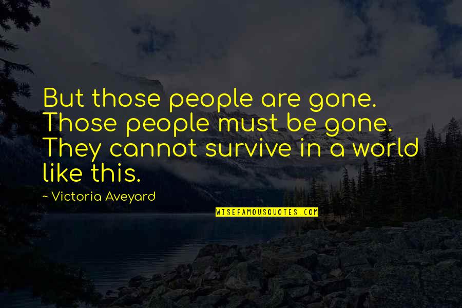 Vaghta Quotes By Victoria Aveyard: But those people are gone. Those people must
