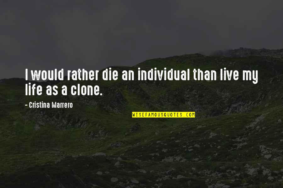 Vagias Keytops Quotes By Cristina Marrero: I would rather die an individual than live Vagias Keytops Quotes By Cristina Marrero: I would rather die an individual than live
