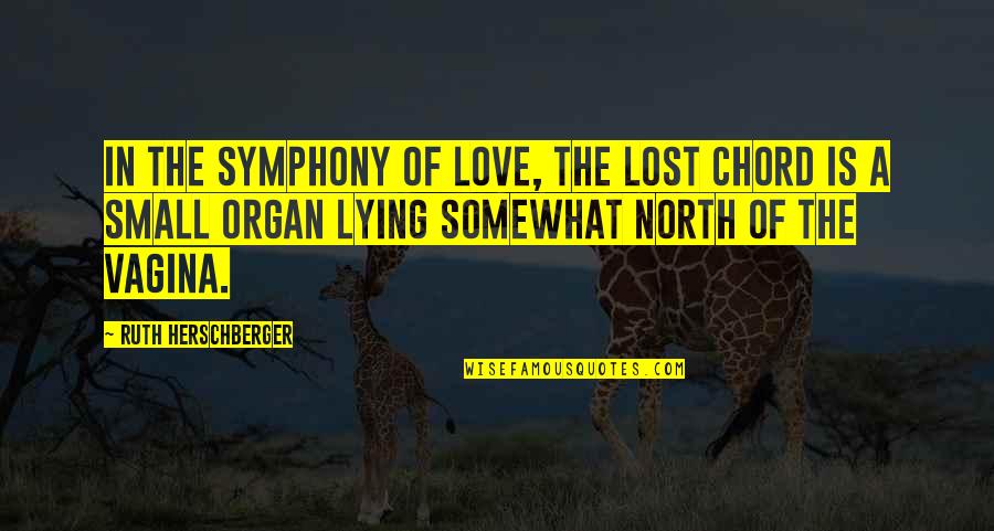 Vagina Quotes By Ruth Herschberger: In the symphony of love, the lost chord