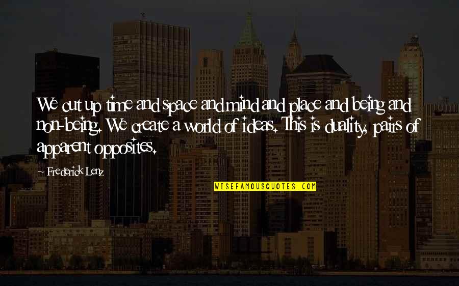 Vagish Dixit Quotes By Frederick Lenz: We cut up time and space and mind Vagish Dixit Quotes By Frederick Lenz: We cut up time and space and mind