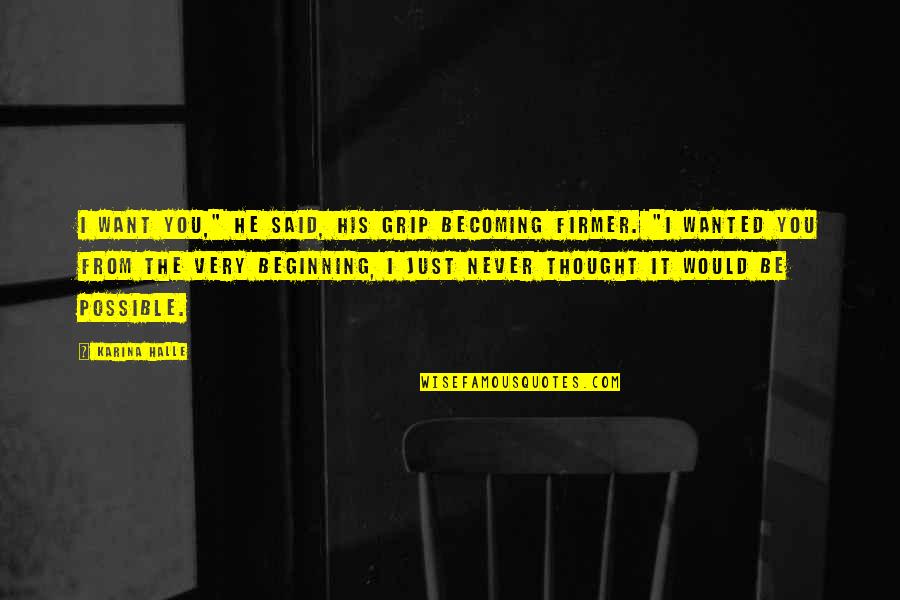 Vagish Dixit Quotes By Karina Halle: I want you," he said, his grip becoming Vagish Dixit Quotes By Karina Halle: I want you," he said, his grip becoming