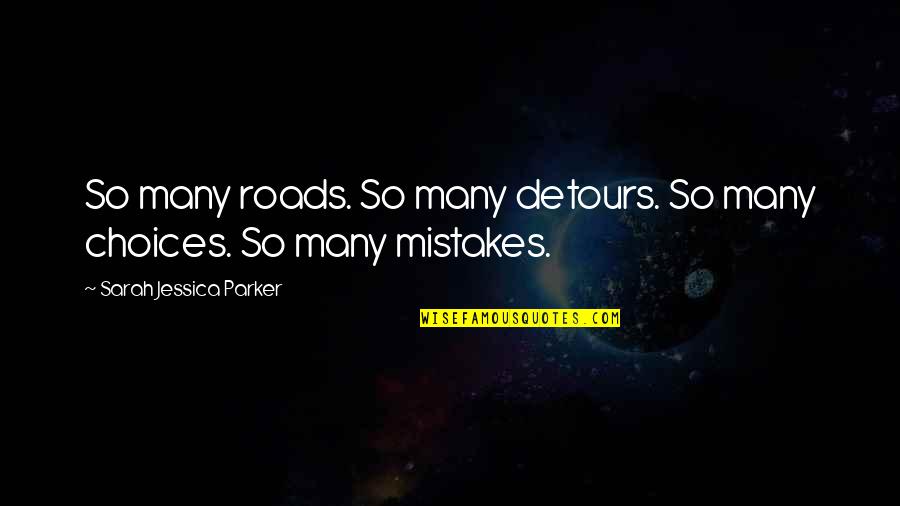 Vagish Dixit Quotes By Sarah Jessica Parker: So many roads. So many detours. So many