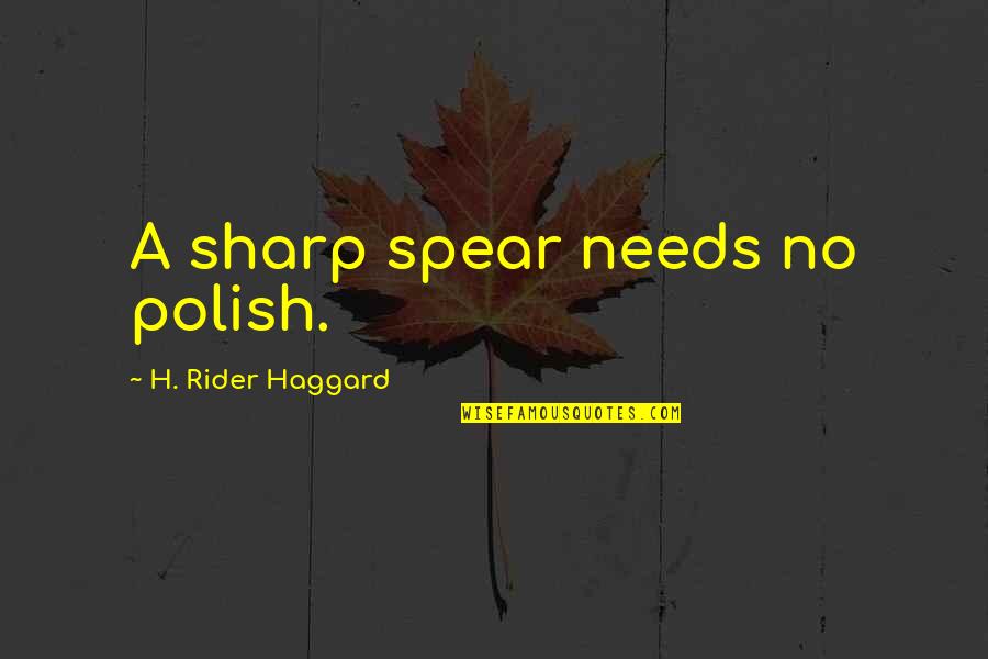 Vagones 45 Quotes By H. Rider Haggard: A sharp spear needs no polish. Vagones 45 Quotes By H. Rider Haggard: A sharp spear needs no polish.
