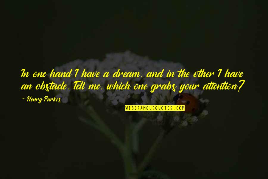 Vagonweb Quotes By Henry Parkes: In one hand I have a dream, and