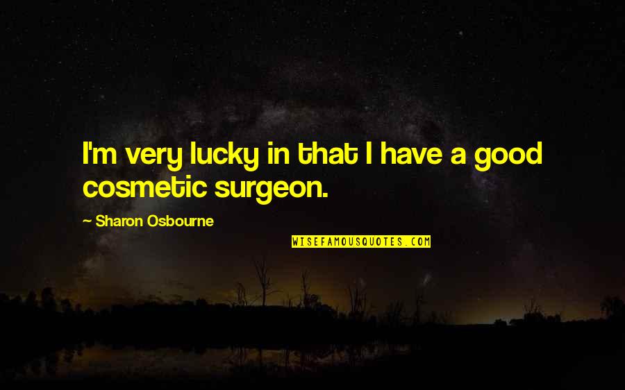 Vagonweb Quotes By Sharon Osbourne: I'm very lucky in that I have a Vagonweb Quotes By Sharon Osbourne: I'm very lucky in that I have a