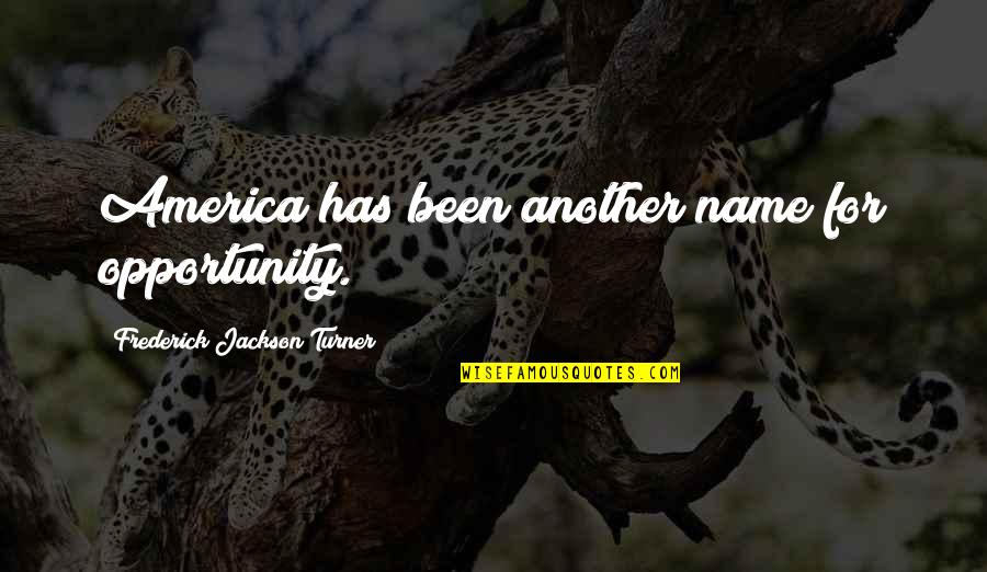 Vagram Shalvardzhyan Quotes By Frederick Jackson Turner: America has been another name for opportunity. Vagram Shalvardzhyan Quotes By Frederick Jackson Turner: America has been another name for opportunity.