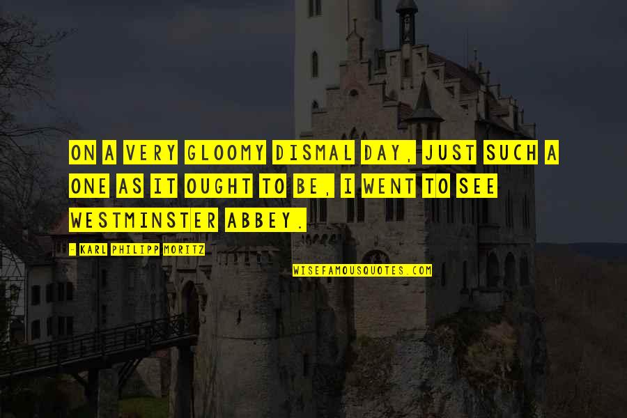 Vagram Shalvardzhyan Quotes By Karl Philipp Moritz: On a very gloomy dismal day, just such Vagram Shalvardzhyan Quotes By Karl Philipp Moritz: On a very gloomy dismal day, just such