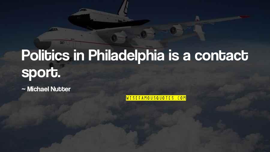 Vagram Ter Quotes By Michael Nutter: Politics in Philadelphia is a contact sport. Vagram Ter Quotes By Michael Nutter: Politics in Philadelphia is a contact sport.
