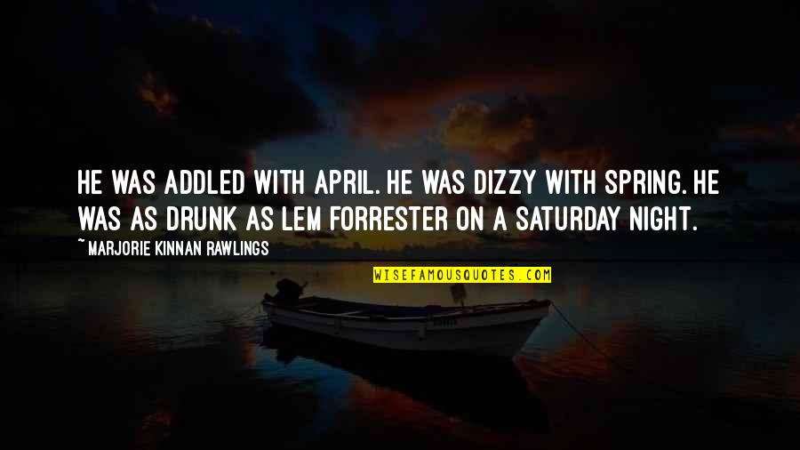 Vagram Vazyan Quotes By Marjorie Kinnan Rawlings: He was addled with April. He was dizzy Vagram Vazyan Quotes By Marjorie Kinnan Rawlings: He was addled with April. He was dizzy
